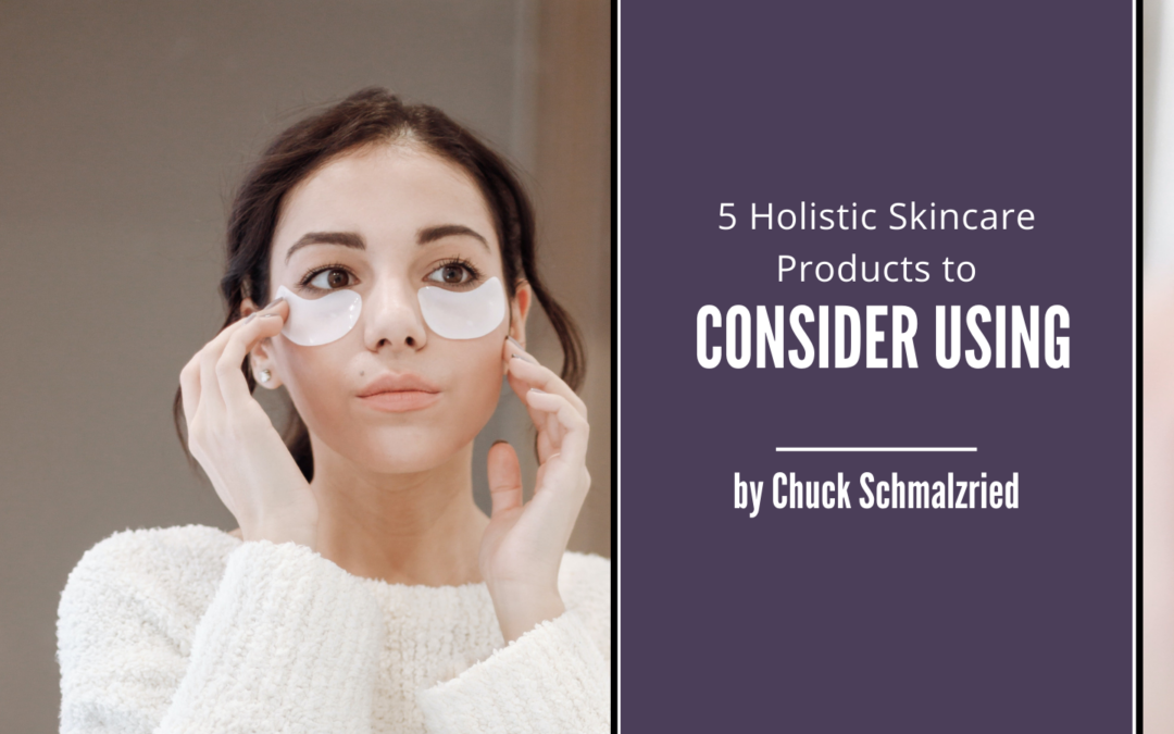 5 Holistic Skincare Products to Consider Using