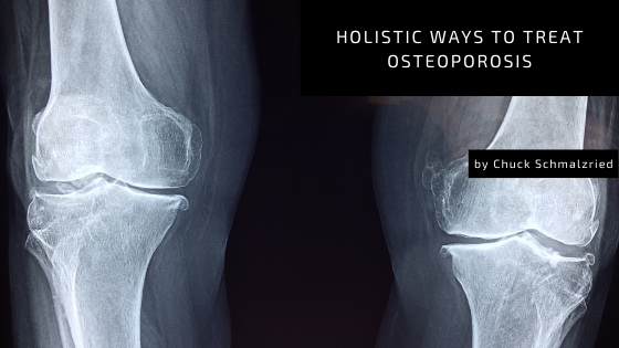Chuck Schmalzried Holistic Ways to Treat Osteoporosis