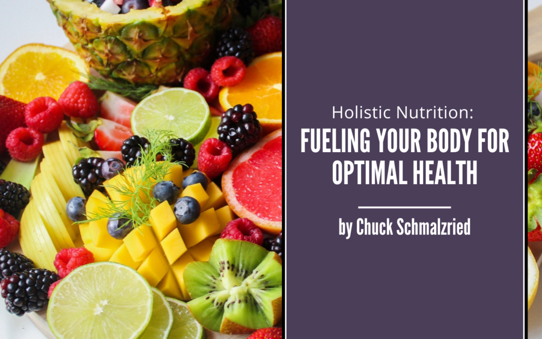Holistic Nutrition: Fueling Your Body for Optimal Health