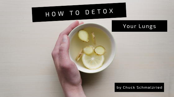 How To Detox Your Lung Chuck Schmalzried