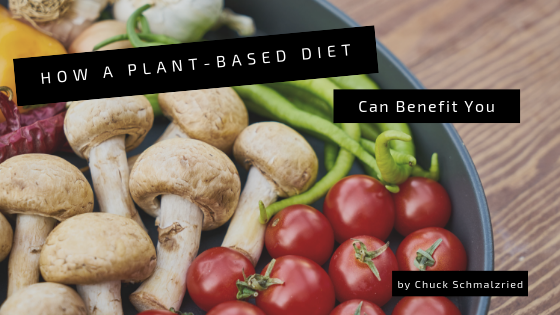 How A Plant-Based Diet Can Benefit You