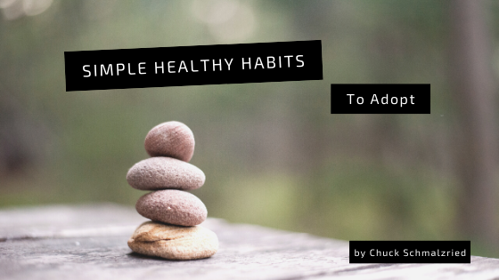 simple healthy habits to adopt chuck schmalzried